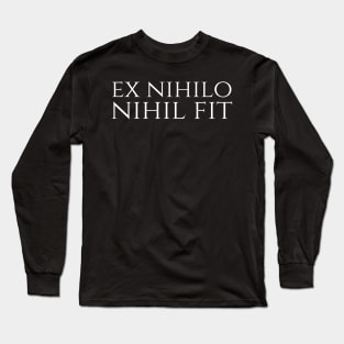 Ex Nihilo Nihil Fit - Nothing Comes From Nothing - Latin Long Sleeve T-Shirt